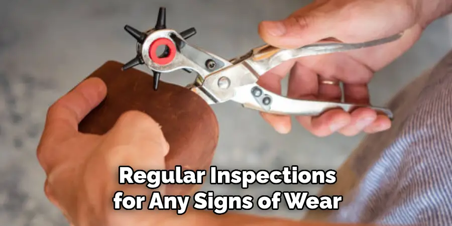 Regular Inspections for Any Signs of Wear