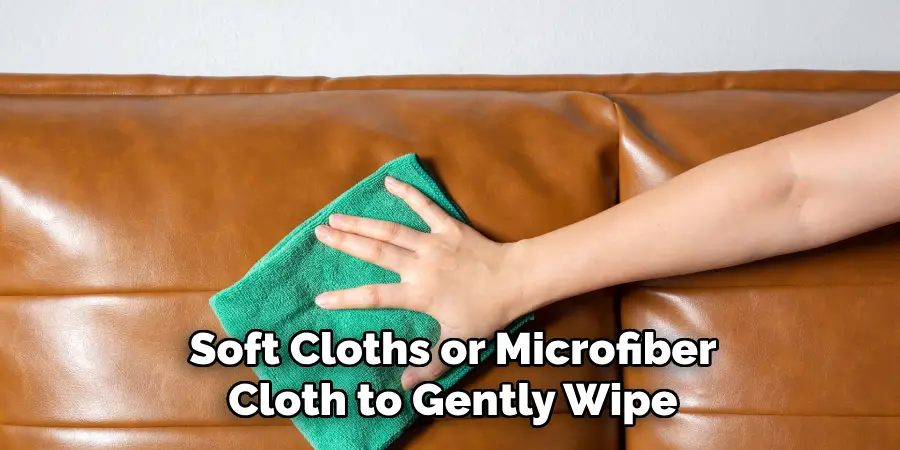 Soft Cloths or Microfiber Cloth to Gently Wipe