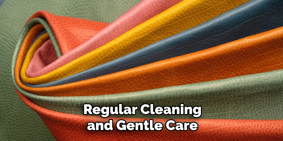 Regular Cleaning and Gentle Care