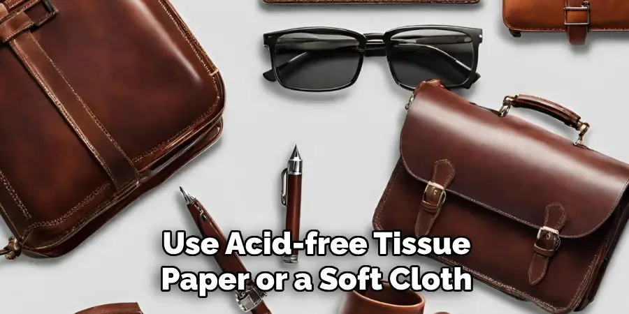 Use Acid-free Tissue Paper or a Soft Cloth