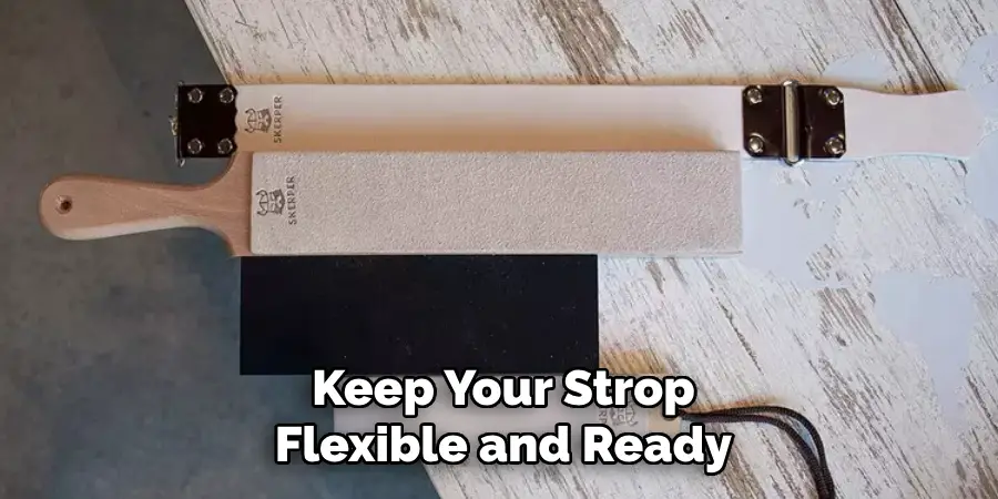 Keep Your Strop Flexible and Ready