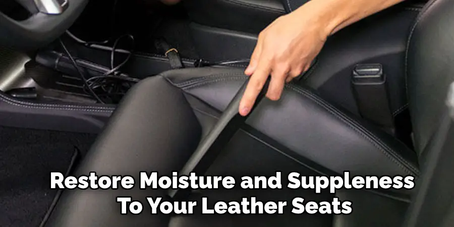 Restore Moisture and Suppleness 
To Your Leather Seats