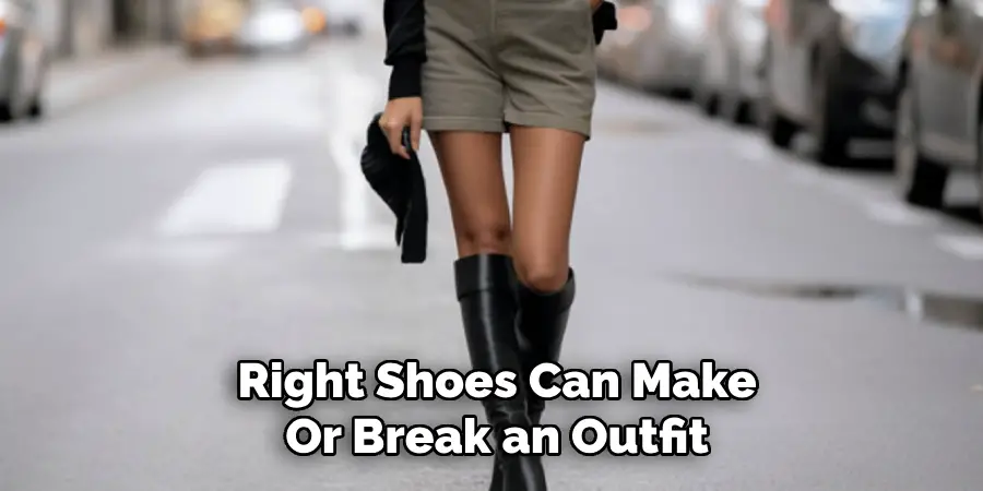 Right Shoes Can Make
Or Break an Outfit
