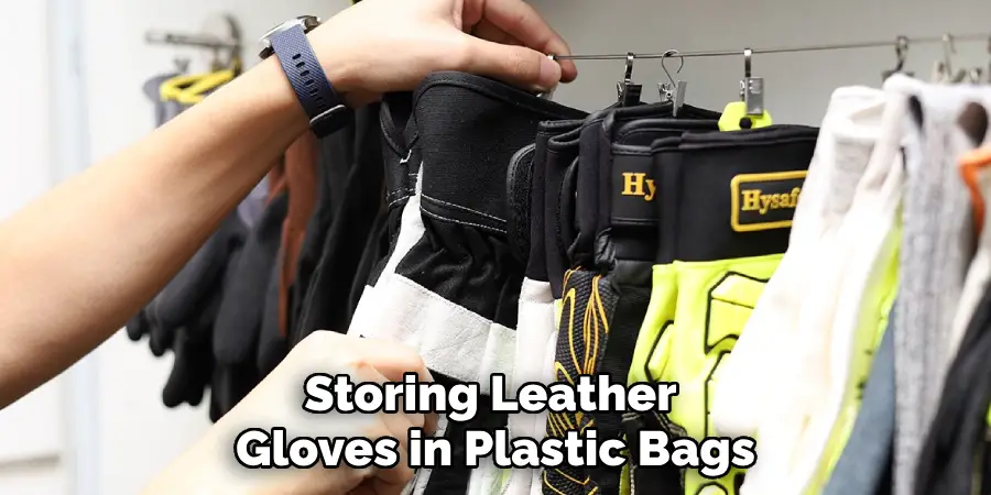 Storing Leather 
Gloves in Plastic Bags