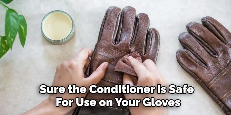 Sure the Conditioner is Safe
For Use on Your Gloves