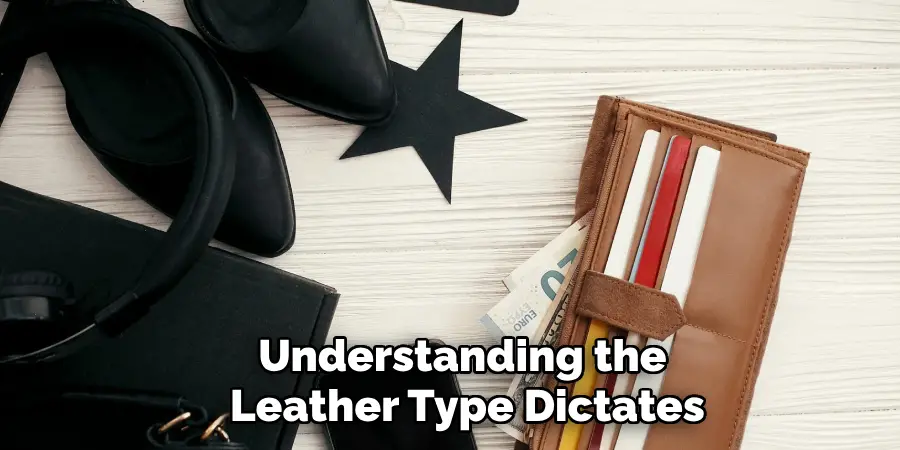 Understanding the 
Leather Type Dictates