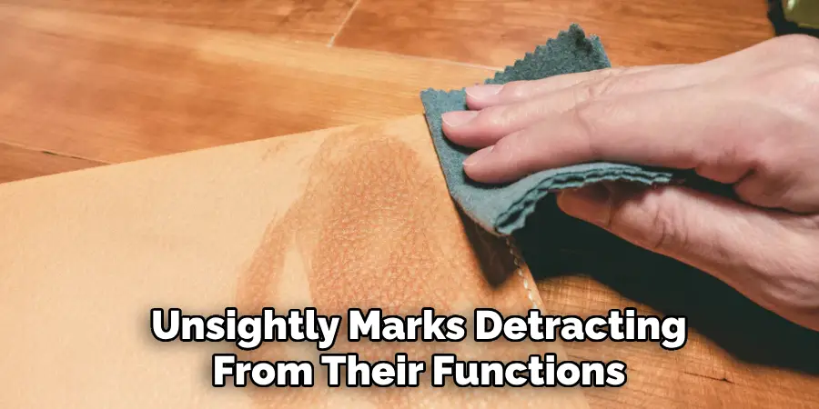 Unsightly Marks Detracting
From Their Function