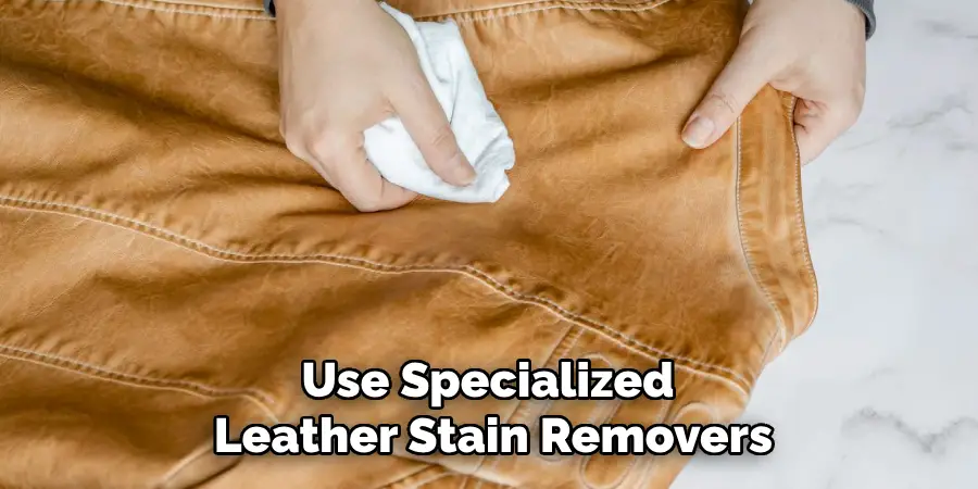 Use Specialized 
Leather Stain Removers