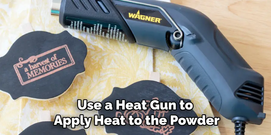 Use a Heat Gun to 
Apply Heat to the Powder