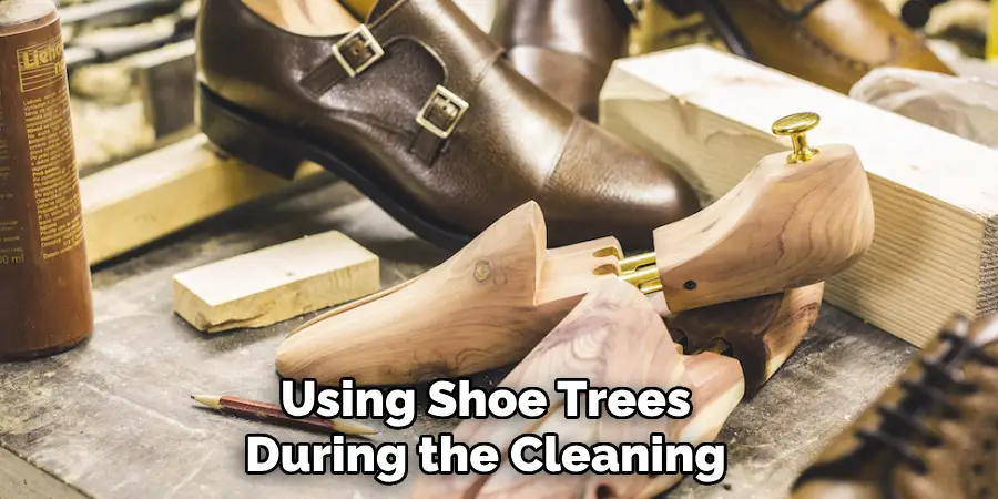 Using Shoe Trees 
During the Cleaning 