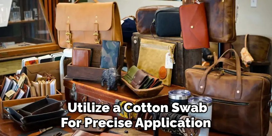 Utilize a Cotton Swab 
For Precise Application  