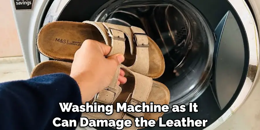 Washing Machine as It 
Can Damage the Leather