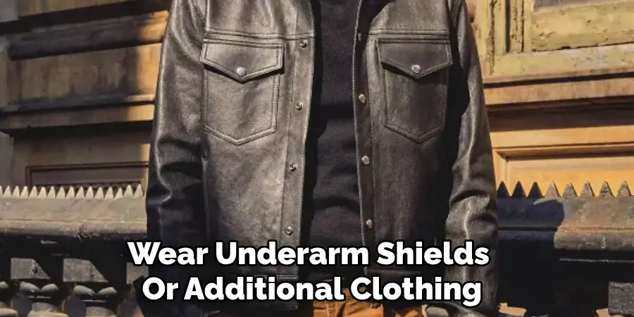 Wear Underarm Shields 
Or Additional Clothing