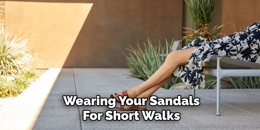 Wearing Your Sandals
For Short Walks