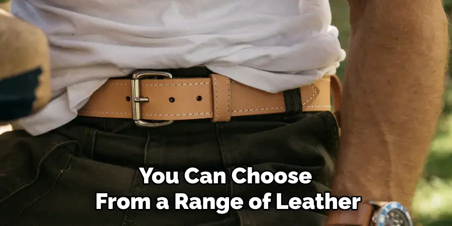 You Can Choose 
From a Range of Leather