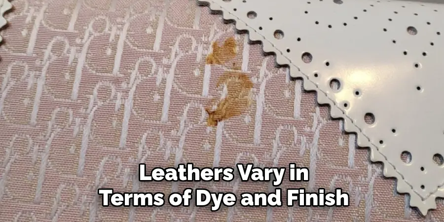 Leathers Vary in Terms of Dye and Finish