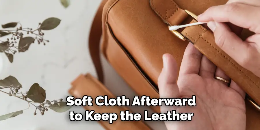 Soft Cloth Afterward to Keep the Leather