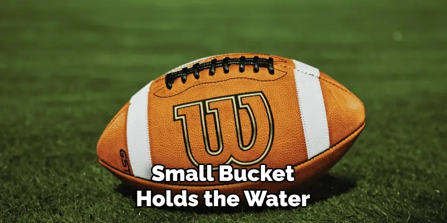 Small Bucket Holds the Water