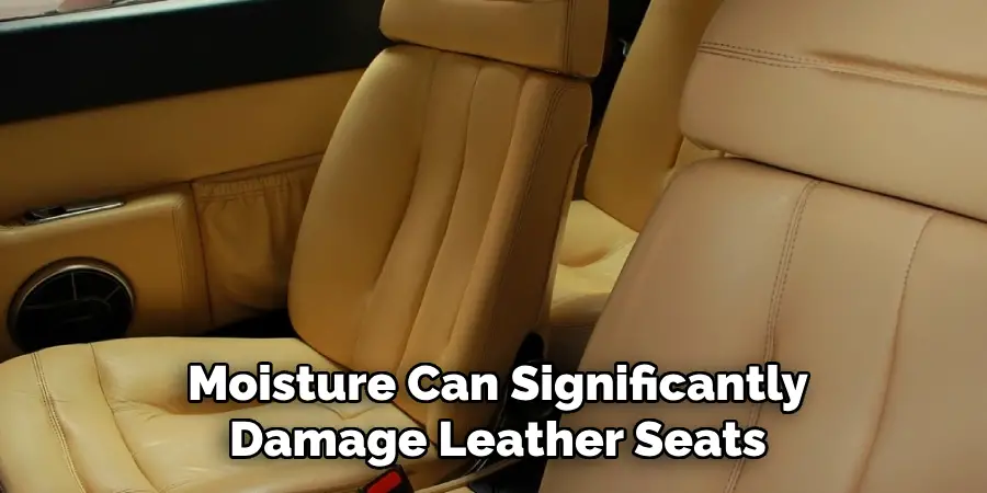 Moisture Can Significantly Damage Leather Seats