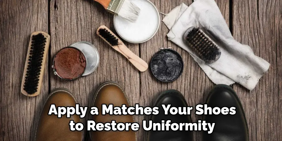 Apply a Matches Your Shoes to Restore Uniformity