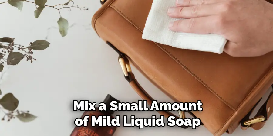 Mix a Small Amount of Mild Liquid Soap