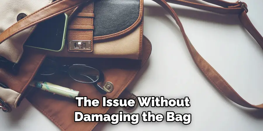 The Issue Without Damaging the Bag