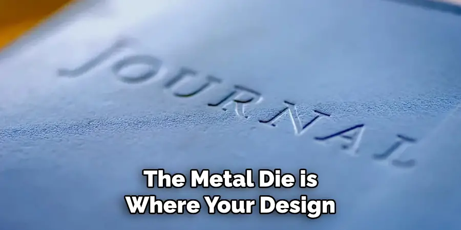 The Metal Die is Where Your Design