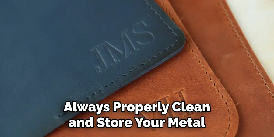 Always Properly Clean and Store Your Metal