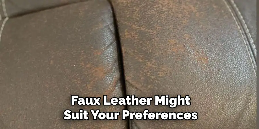 Faux Leather Might Suit Your Preferences