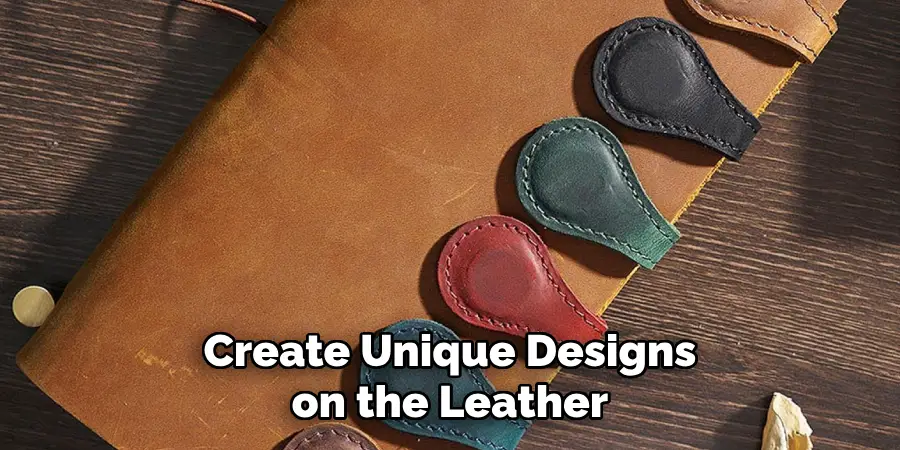 Create Unique Designs on the Leather