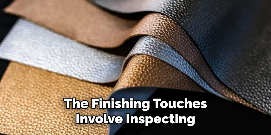 The Finishing Touches Involve Inspecting