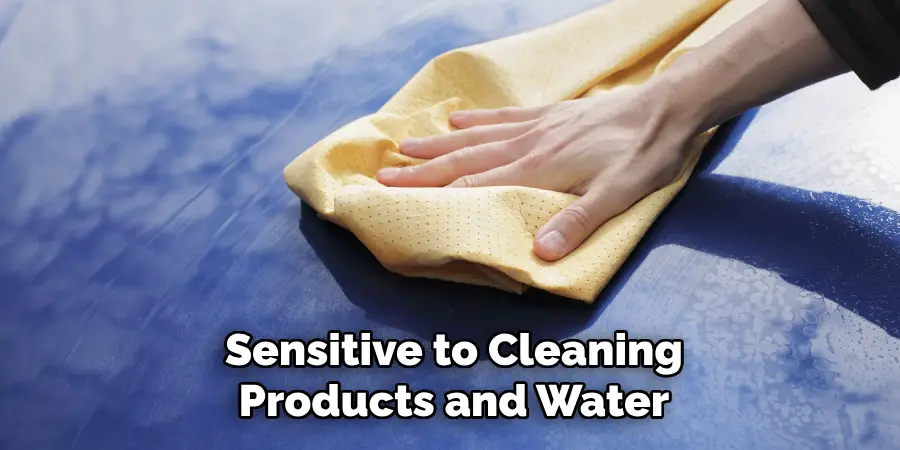 Sensitive to Cleaning Products and Water