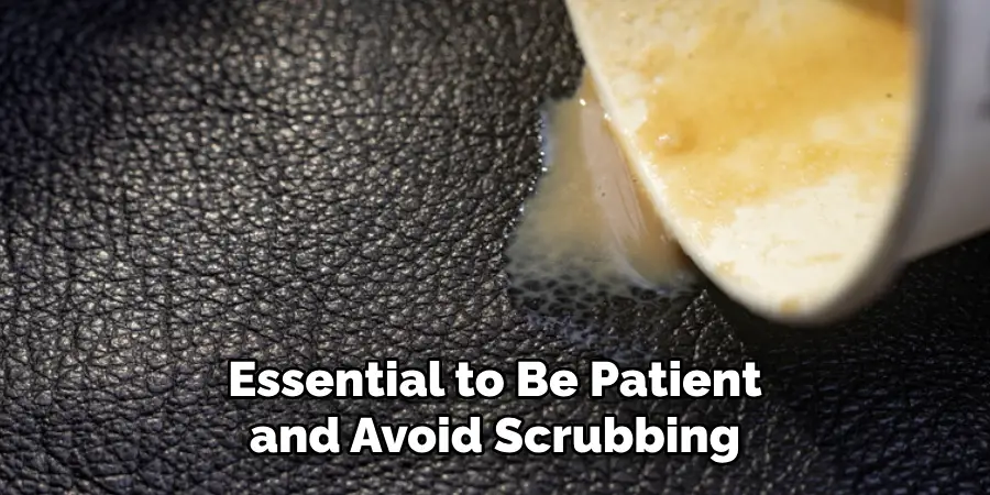 Essential to Be Patient and Avoid Scrubbing