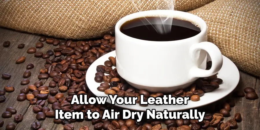 Allow Your Leather Item to Air Dry Naturally