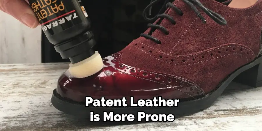 Patent Leather is More Prone