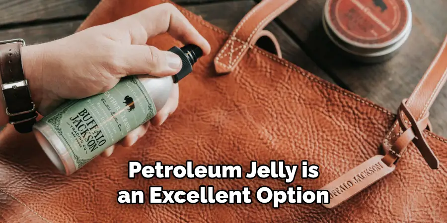 Petroleum Jelly is an Excellent Option