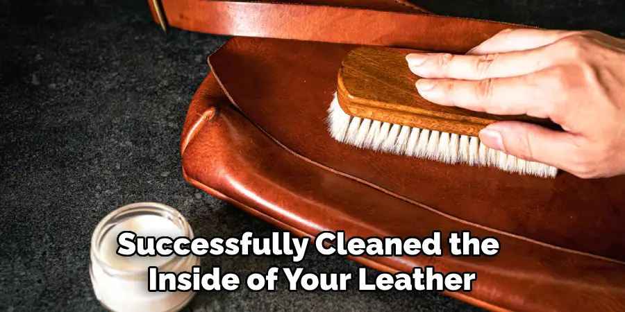 Successfully Cleaned the
Inside of Your Leather