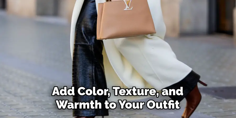 Add Color, Texture, and Warmth to Your Outfit