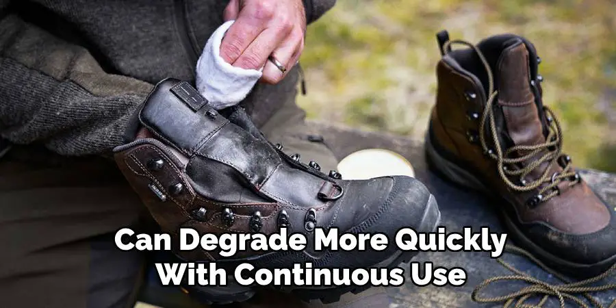 Can Degrade More Quickly With Continuous Use