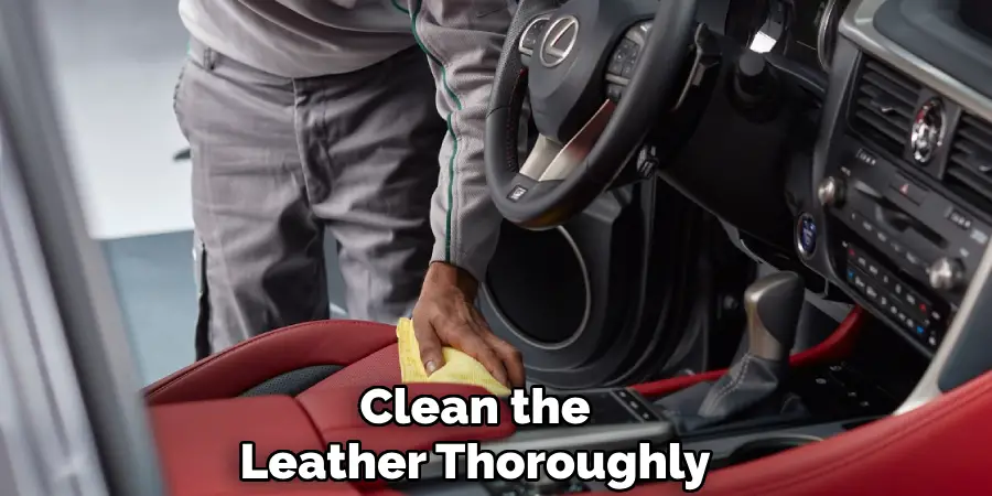 Clean the
Leather Thoroughly