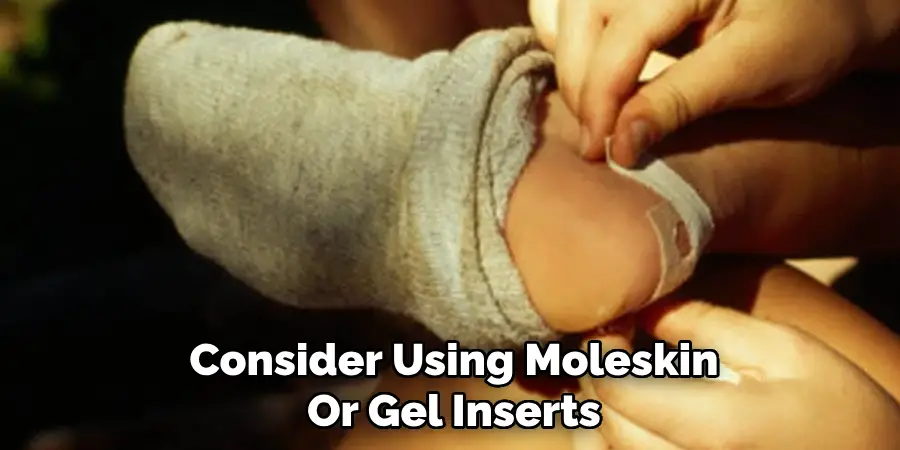 Consider Using Moleskin
Or Gel Inserts