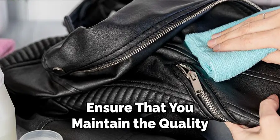 Ensure That You Maintain the Quality