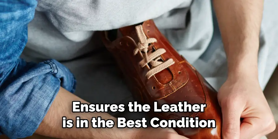 Ensures the Leather is in the Best Condition