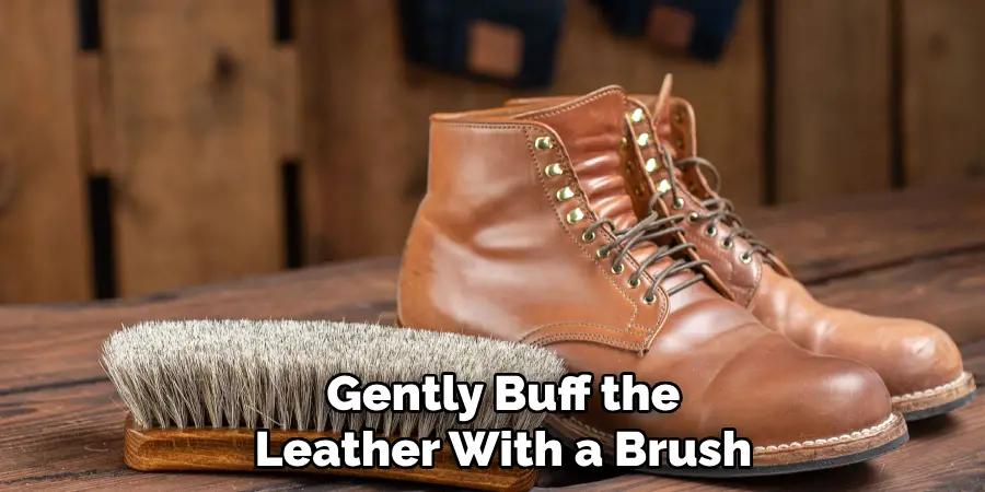 Gently Buff the
Leather With a Brush
