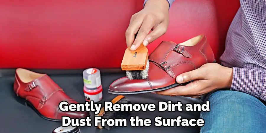 Gently Remove Dirt and
Dust From the Surface