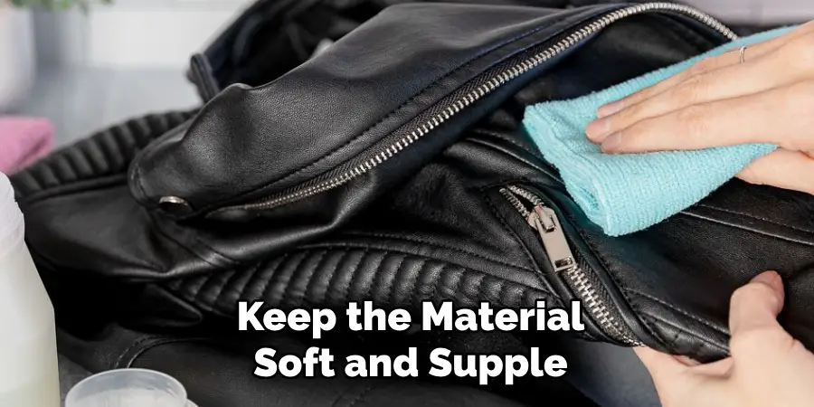 Keep the Material Soft and Supple