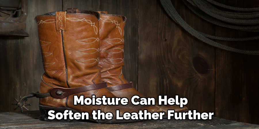 Moisture Can Help Soften the Leather Further