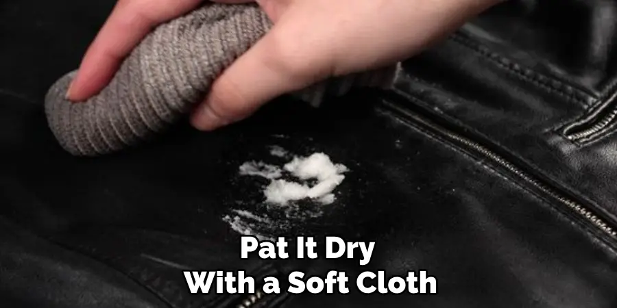 Pat It Dry 
With a Soft Cloth