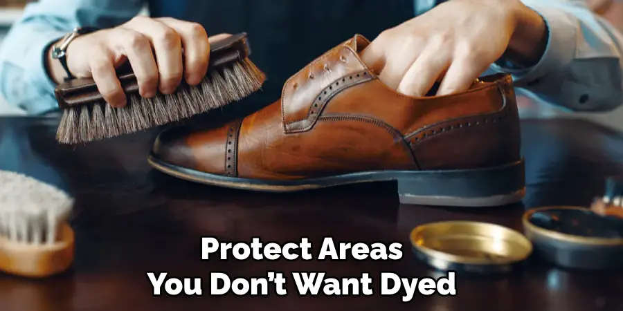 Protect Areas
You Don’t Want Dyed
