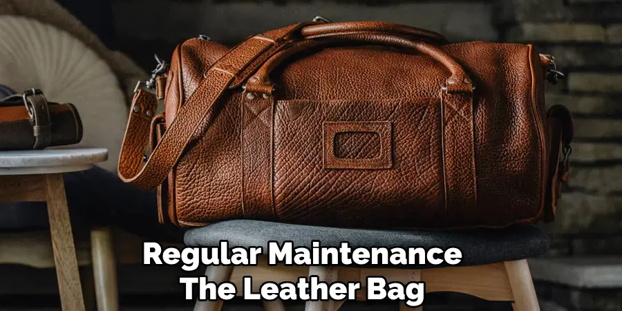 Regular Maintenance
The Leather Bag